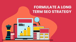 Formulate a Practical Long-Term SEO Strategy